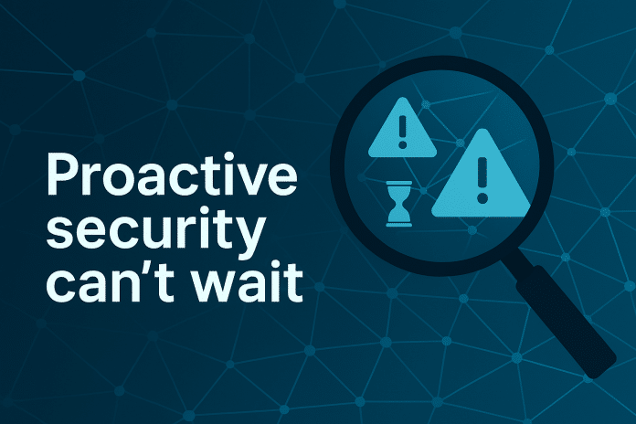 Proactive security can't wait
